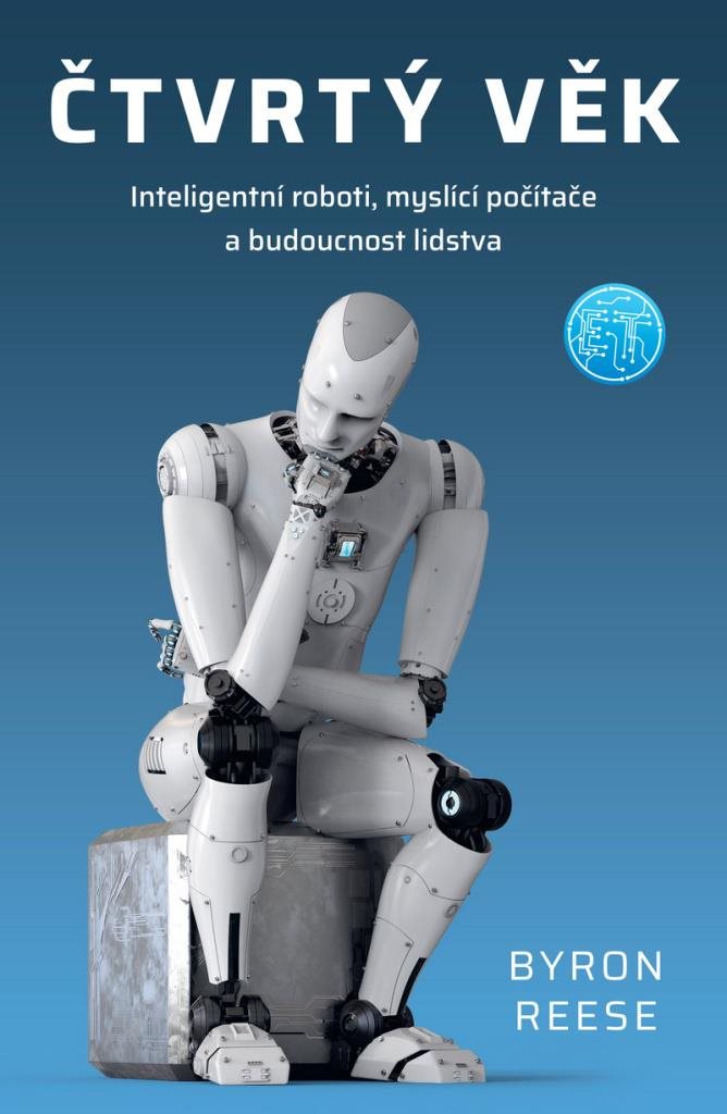 Čtvrtý věk: Inteligentní roboti, myslící počítače a budoucnost lidstva