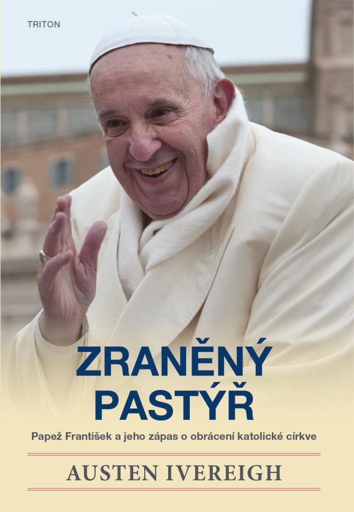 Zraněný pastýř: Papež František a jeho zápas o obrácení katolické církve