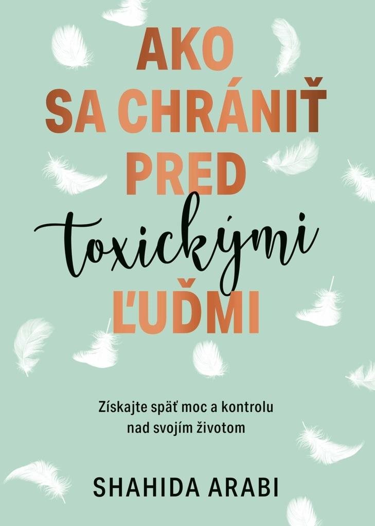 Ako sa chrániť pred toxickými ľuďmi: Získajte späť moc a kontrolu nad svojím životom