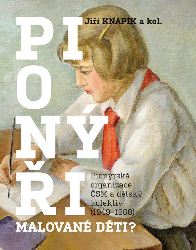 PIONÝŘI, malované děti?: Pionýrská organizace ČSM a dětský kolektiv