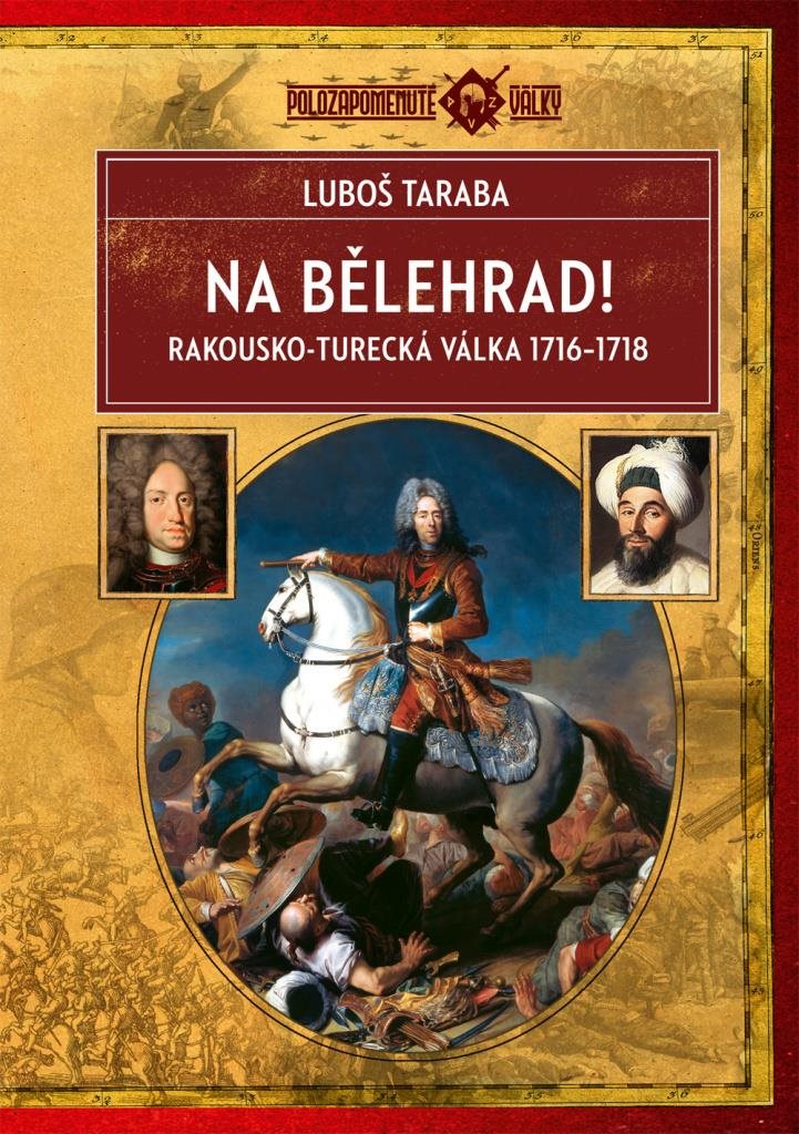 Na Bělehrad!: Rakousko-turecká válka 1716–1718