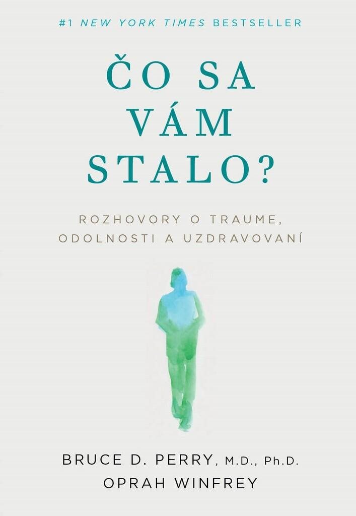 Čo sa vám stalo?: Rozhovory o traume, odolnosti a uzdravovaní