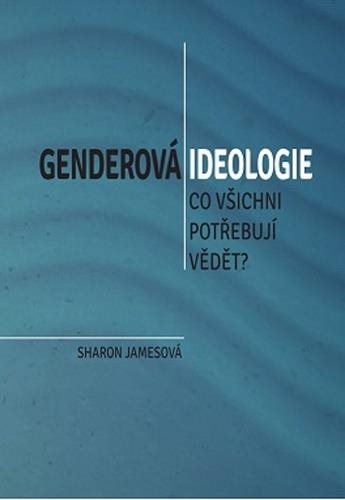 Genderová ideologie: Co všichni potřebují vědět?