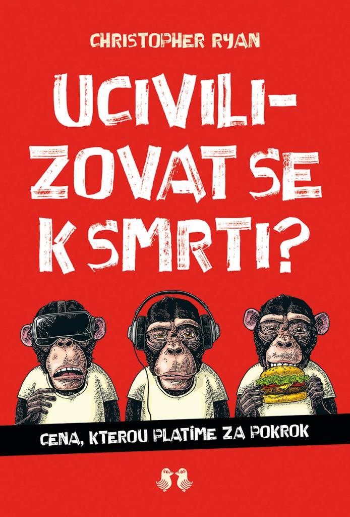 Ucivilizovat se k smrti?: Cena, kterou platíme za pokrok