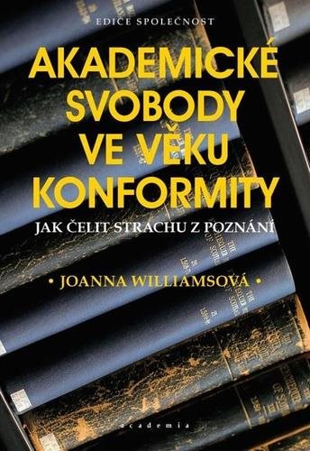Akademické svobody ve věku konformity: Jak čelit strachu z poznání