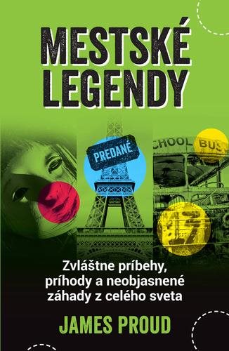 Mestské legendy: Zvláštne príbehy, príhody a neobjasnené záhady z celého sveta