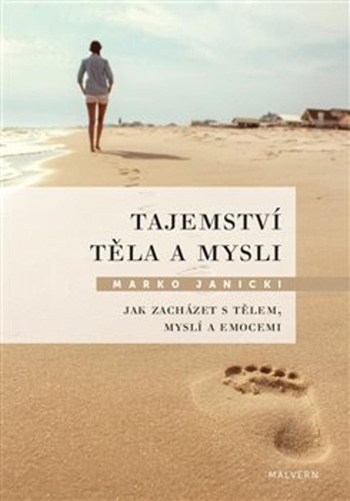 Tajemství těla a mysli: Jak zacházet s tělem, myslí a emocemi
