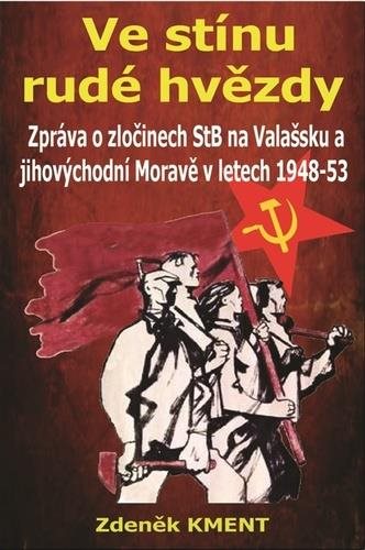 Ve stínu rudé hvězdy: Zpráva o zločinech na Valašsku a jihovýchodní Moravě v letech 1948-53