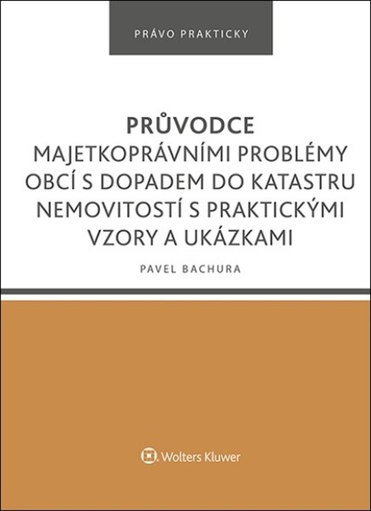 Průvodce majetkoprávními problémy obcí s dopadem do katastru nemovitostí: s praktickými vzory a ukáz