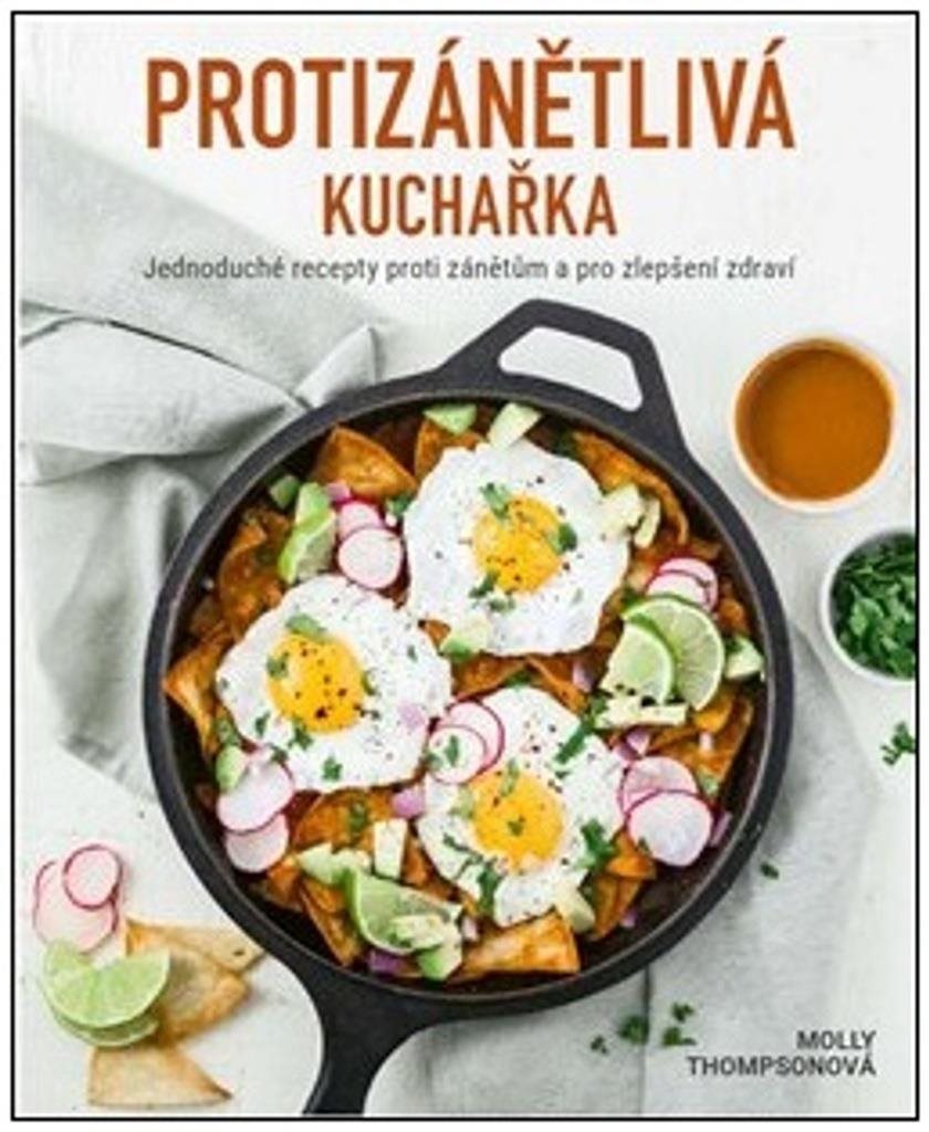 Protizánětlivá kuchařka: Jednoduché recepty proti zánětům a pro zlepšení zdraví