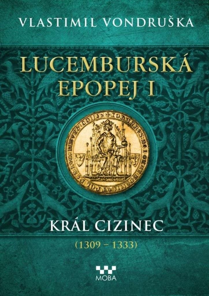 Lucemburská epopej I: Král cizinec