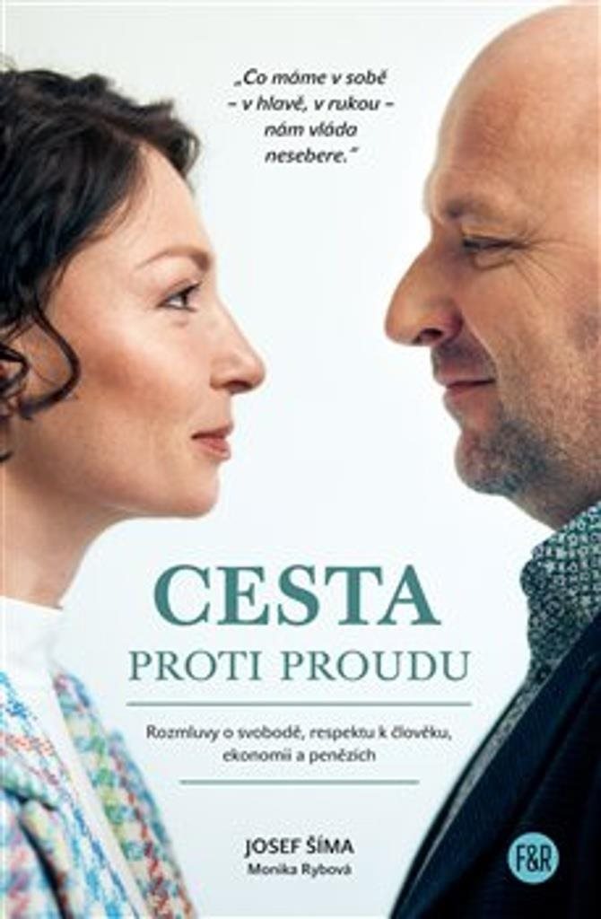 Cesta proti proudu: Rozmluvy o svobodě, respektu k člověku, ekonomii a penězích