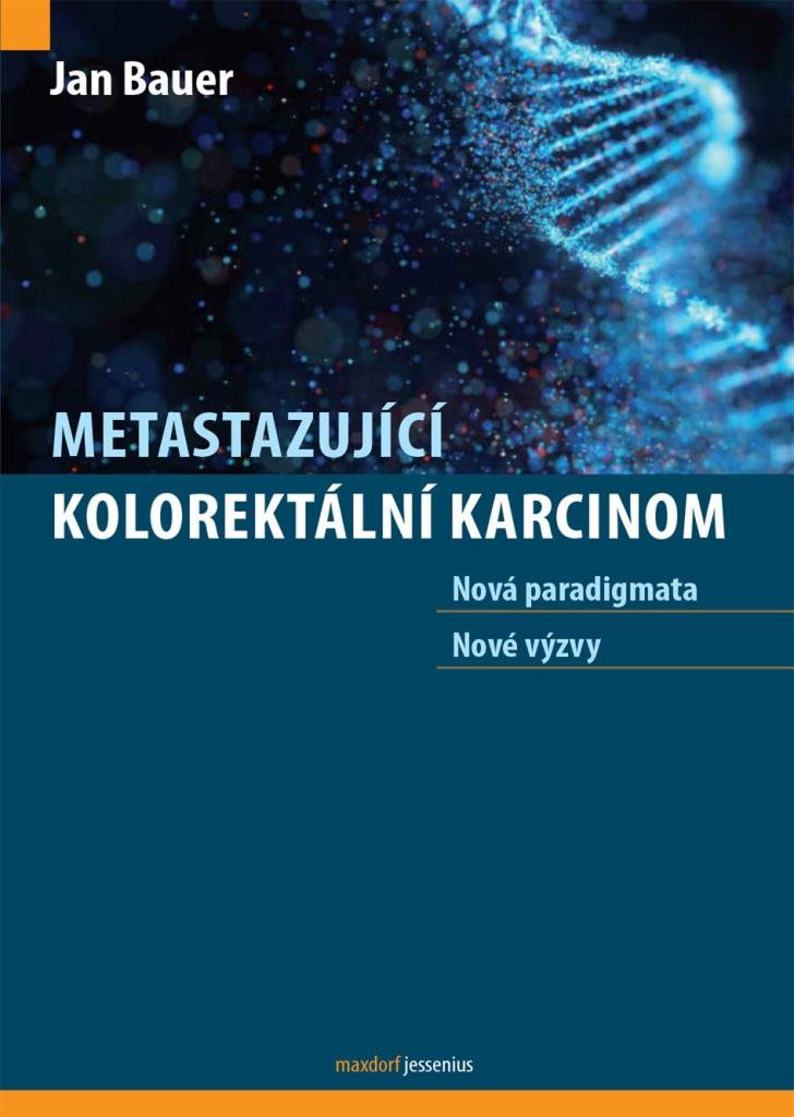 Metastazující kolorektální karcinom: Nová paradigmata, nové výzvy