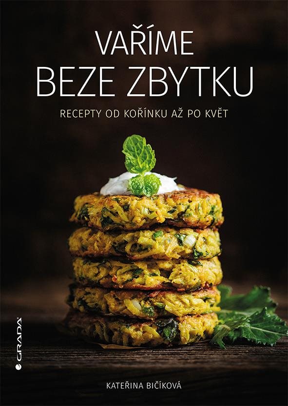 Vaříme beze zbytku: Recepty od kořínku až po květ