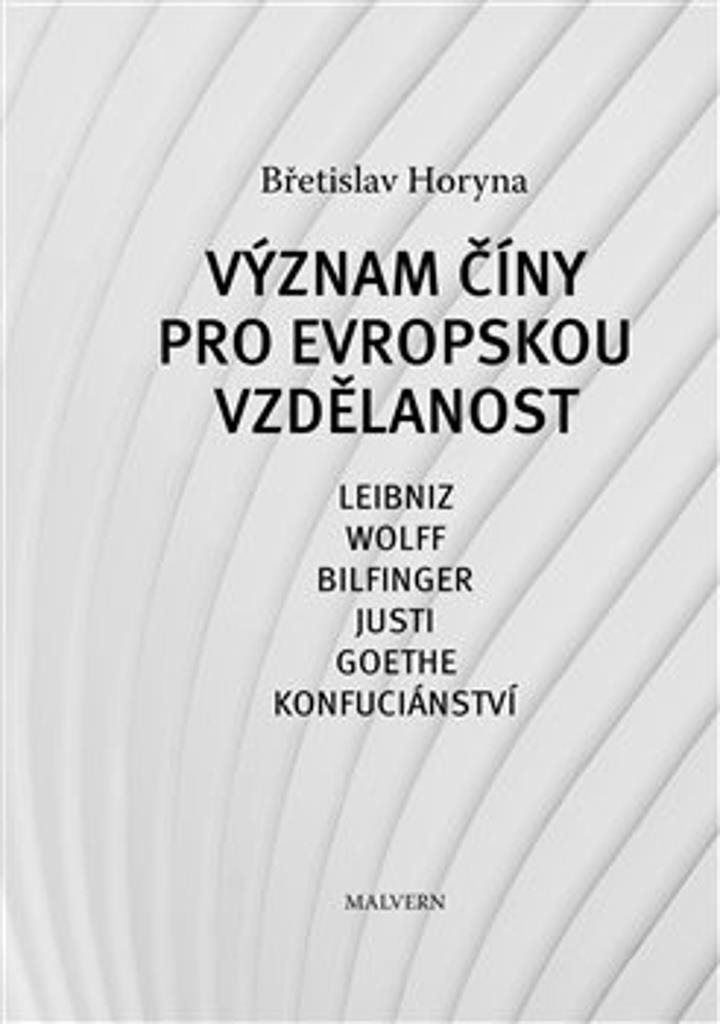 Význam Číny pro evropskou vzdělanost: Leibniz, Wolff, Bilfinger, Justi, Goethe, Konfuciánství