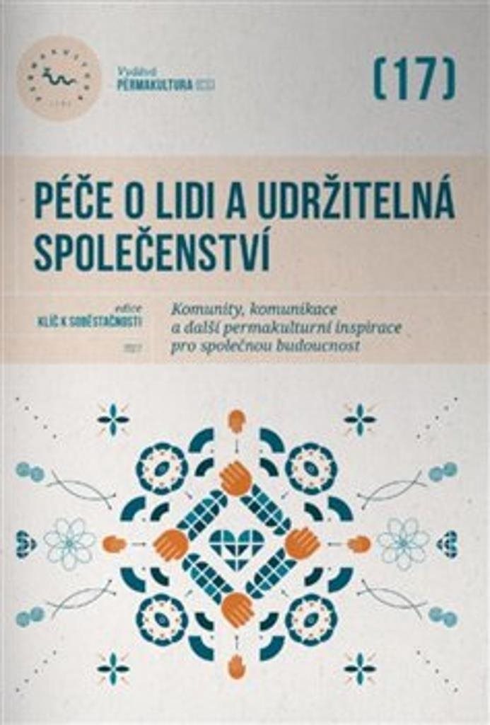 Péče o lidi a udržitelná společenství: Komunity, komunikace a další permakulturní inspirace pro spol