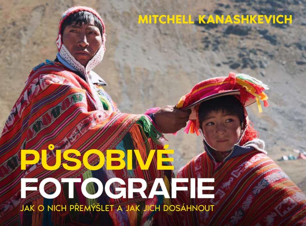 Působivé fotografie: Jak o nich přemýšlet a jak jich dosáhnout