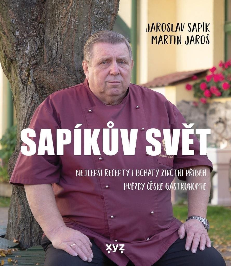 Sapíkův svět: Nejlepší recepty i bohatý životní příběh hvězdy české gastronomie