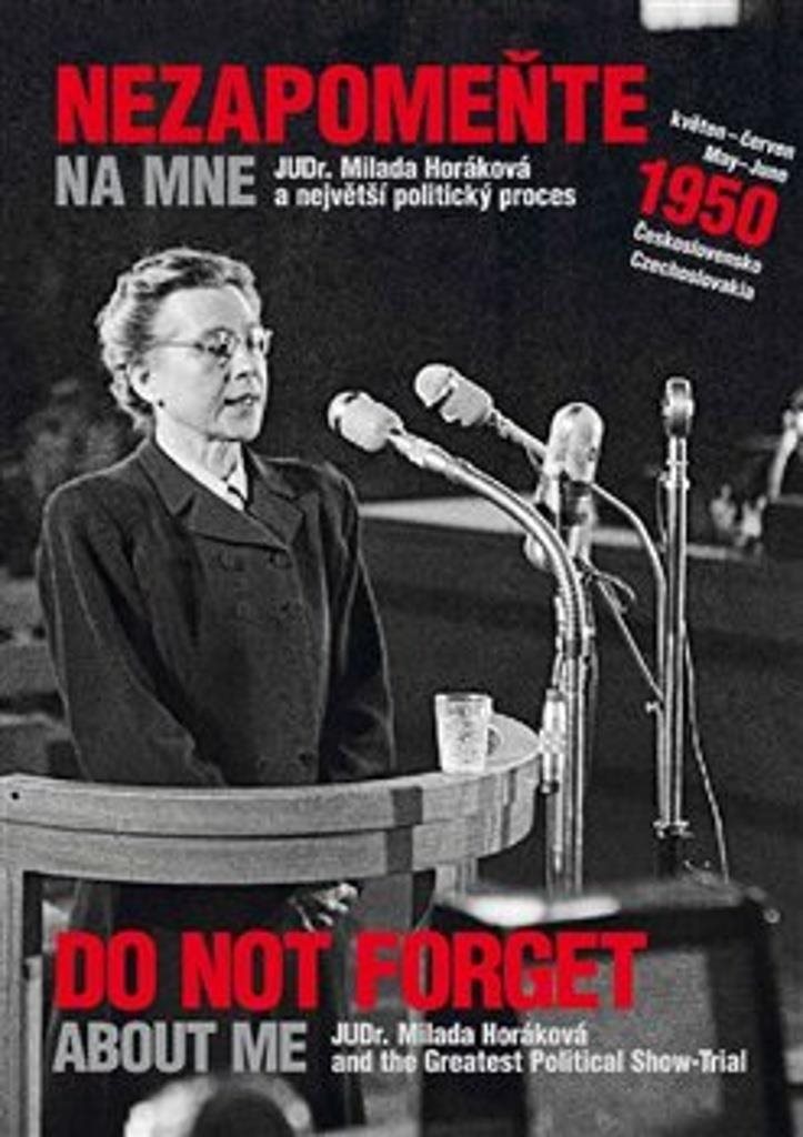 Nezapomeňte na mne: JUDr. Milada Horáková a největší politický proces