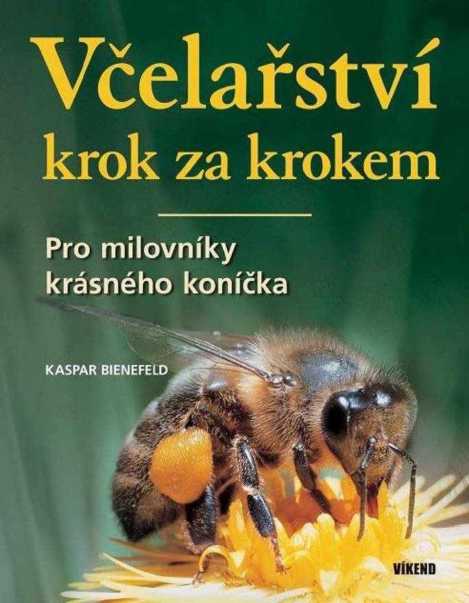 Včelařství krok za krokem: Pro milovníky krásného koníčka
