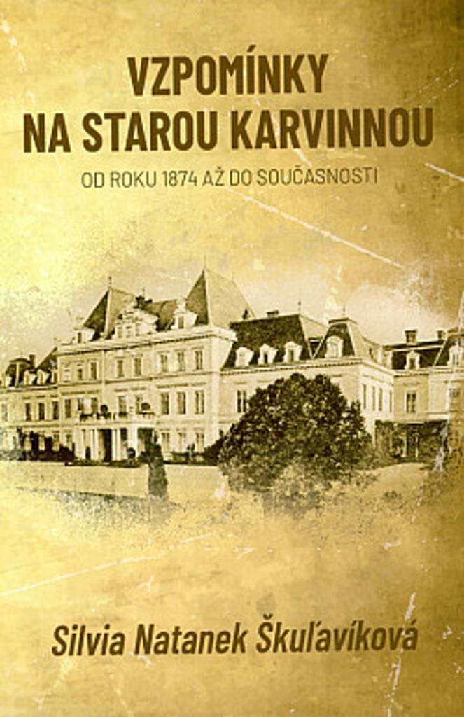 Vzpomínky na starou Karvinnou: Od roku 1874 až do současnosti