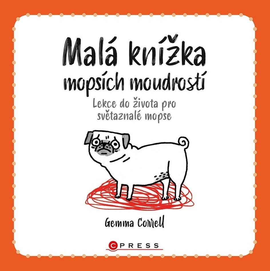 Malá knížka mopsích moudrostí: Lekce do života pro světaznalé mopse