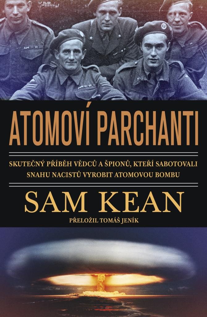 Atomoví parchanti: Skutečný příběh vědců a špionů, kteří sabotovali snahu nacistů vyrobit atomovou