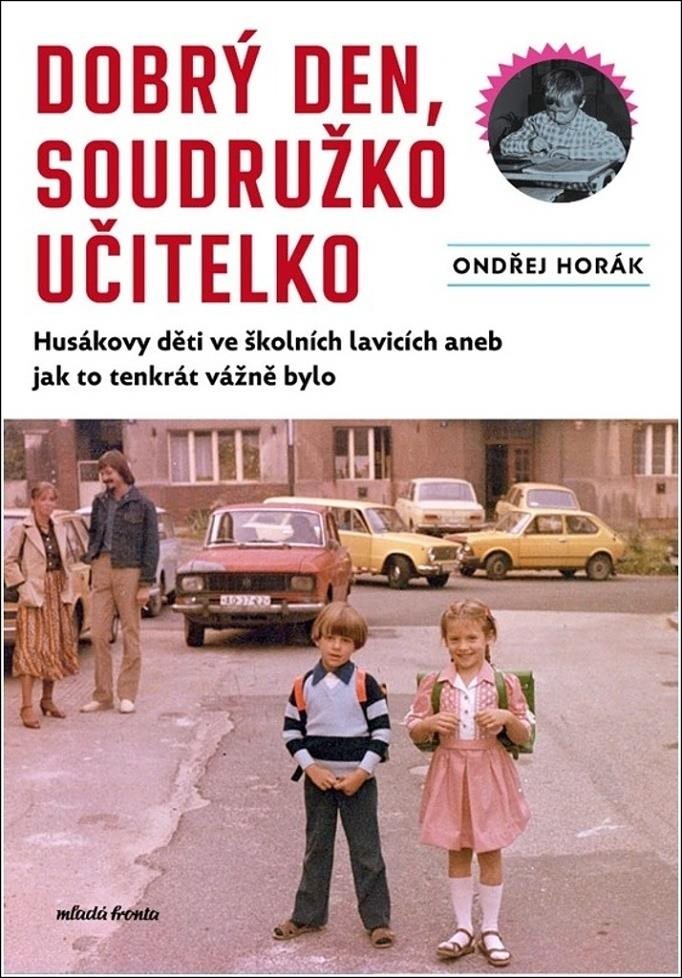 Dobrý den, soudružko učitelko: Husákovy děti ve školních lavicích aneb jak to tenkrát vážně bylo