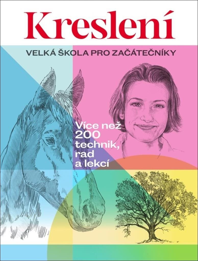 Kreslení Velká škola pro začátečníky: Více než 200 technik, rad a lekcí