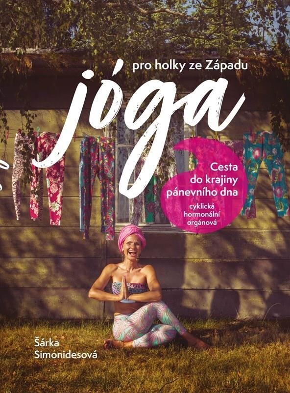 Jóga pro holky ze Západu: Cesta do krajiny pánevního dna - cyklická, hormonální, orgánová