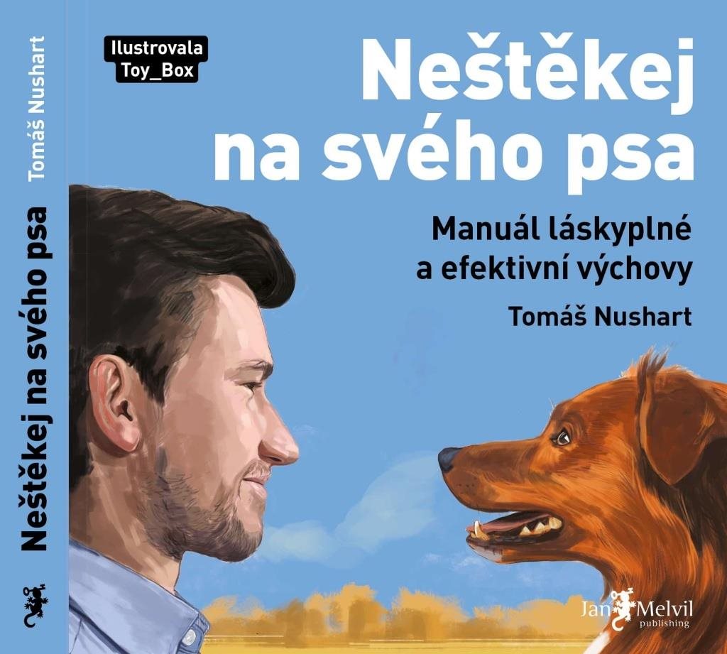 Neštěkej na svého psa: Manuál láskyplné a efektivní výchovy