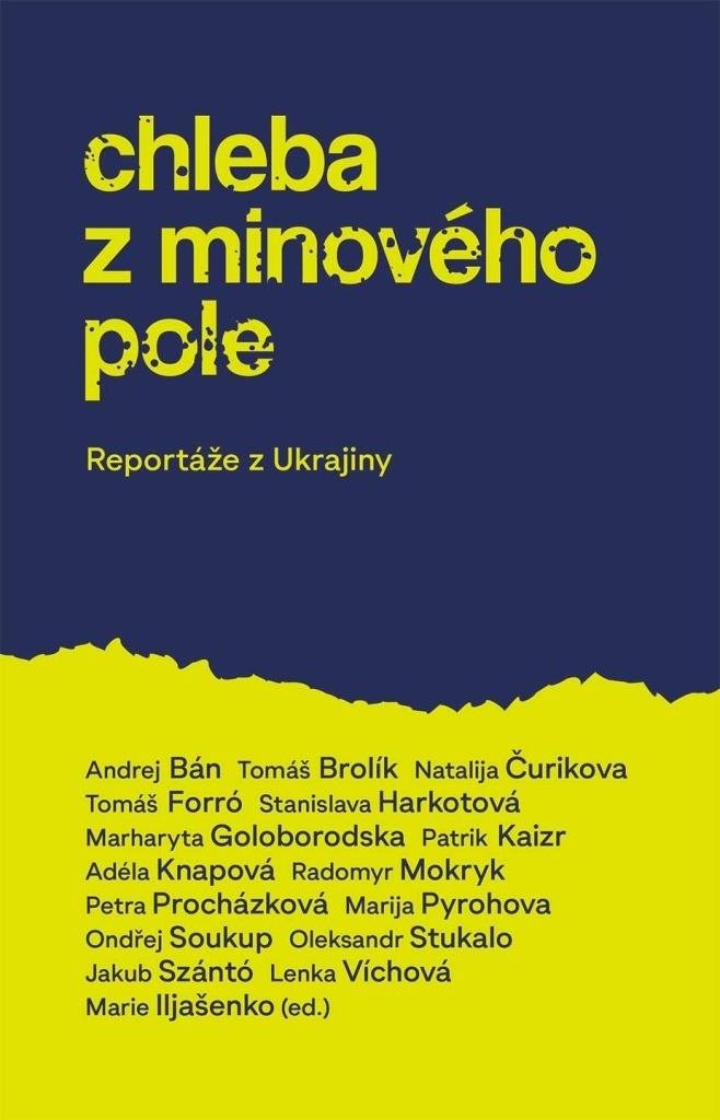 Chleba z minového pole: Reportáže z bojující Ukrajiny