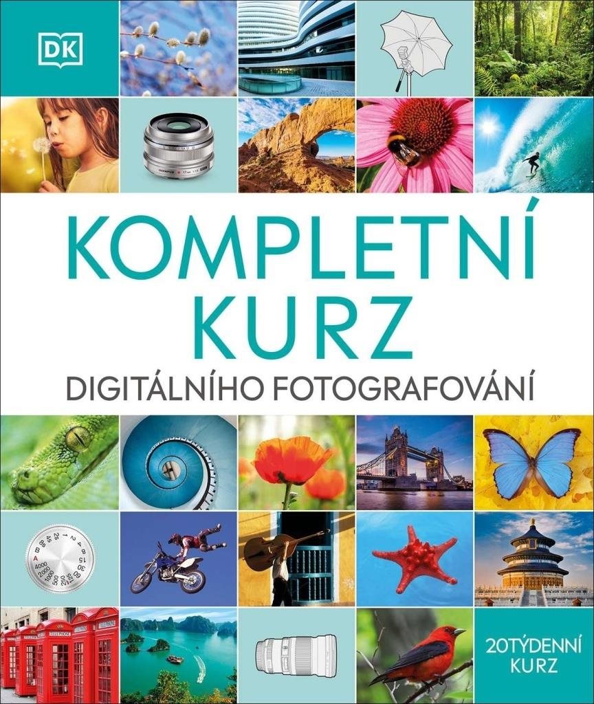 Kompletní kurz digitálního fotografování: 20týdenní kurz