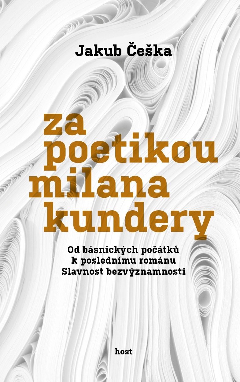 Za poetikou Milana Kundery: Od básnických počátků k poslednímu románu Slavnost bezvýznamnosti