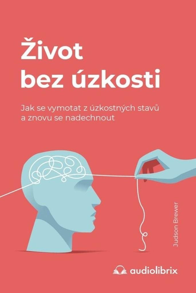 Život bez úzkosti: Jak se vymotat z úzkostných stavů a znovu se nadechnout