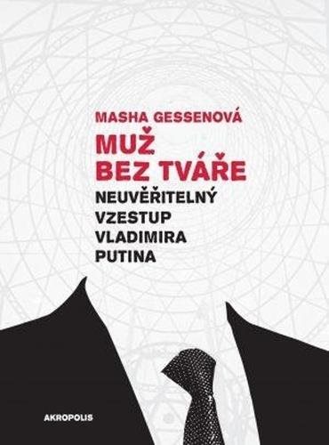 Muž bez tváře: Neuvěřitelný vzestup Vladimíra Putina