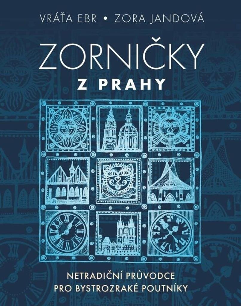 Zorničky z Prahy: Netradiční průvodce pro bystrozraké poutníky