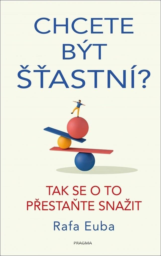 Chcete být šťastní?: Tak se o to přestaňte snažit