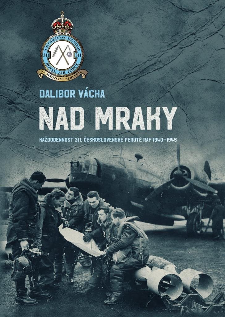 Nad mraky: Každodennost 311. československé peruti ve Velké Británii 1940–1945