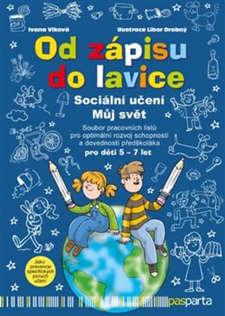 Od zápisu do lavice Sociální učení Můj svět: Soubor pracovních listů pro optimální rozvoj schopností