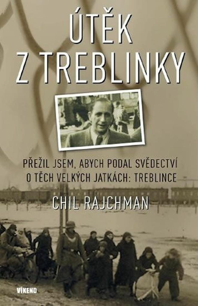 Útěk z Treblinky: Přežil jsem, abych podal svědectví o těch velkých jatkách: Treblince