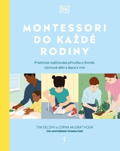 Montessori do každé rodiny: Praktická rodičovská příručka o životě, výchově dětí a lásce k nim