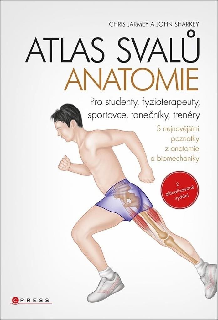 Atlas svalů anatomie: Pro studenty, fyzioterapeuty, sportovce, tanečníky, trenéry