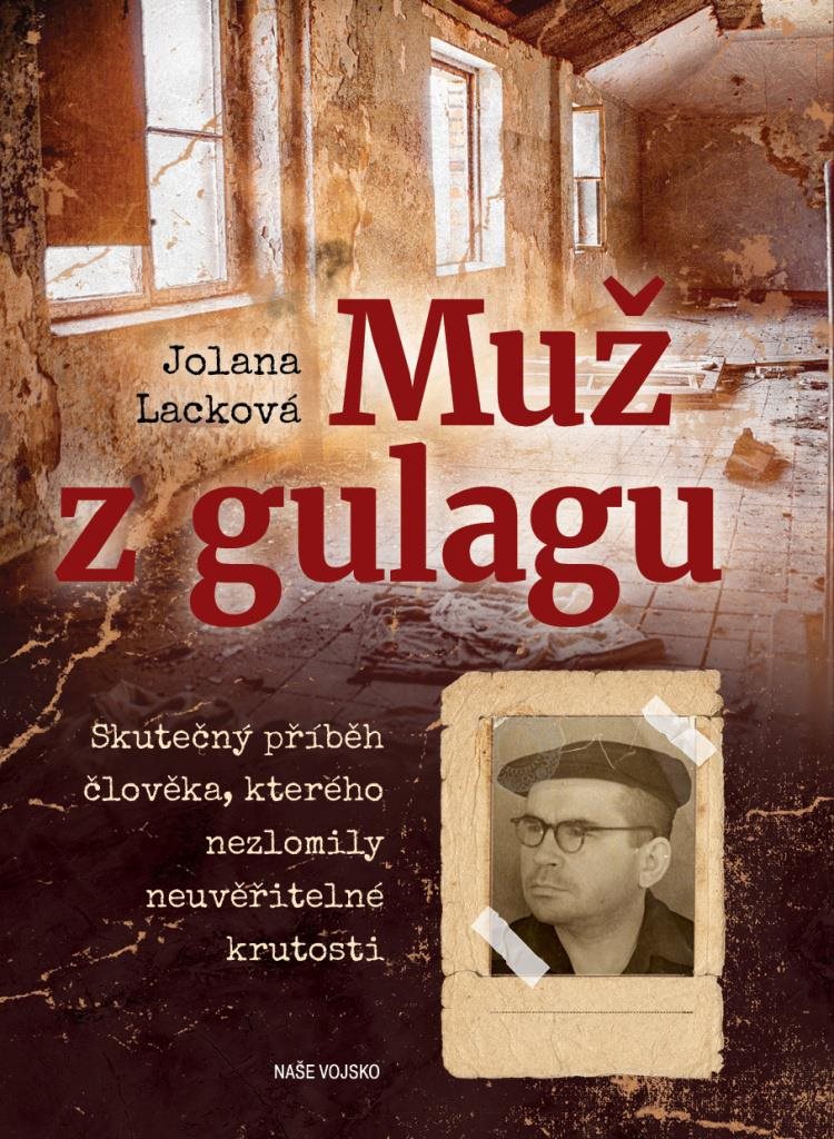 Muž z gulagu: Skutečný příběh člověka, kterého nezlomily neuvěřitelné krutosti