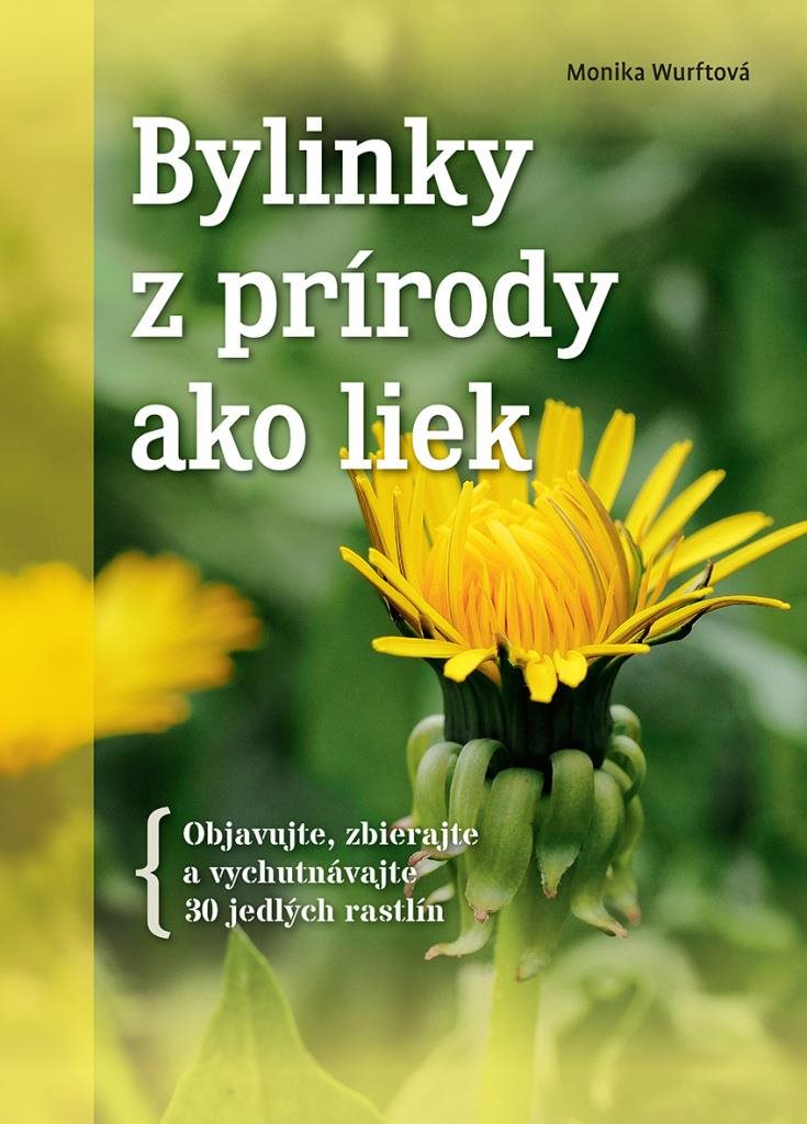 Bylinky z prírody ako liek: Objavujte, zbierajte a vychutnávajte 30 jedlých rastlín