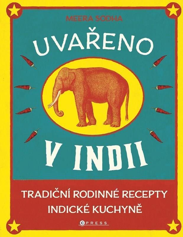 Uvařeno v Indii: Tradiční rodinné recepty indické kuchyně
