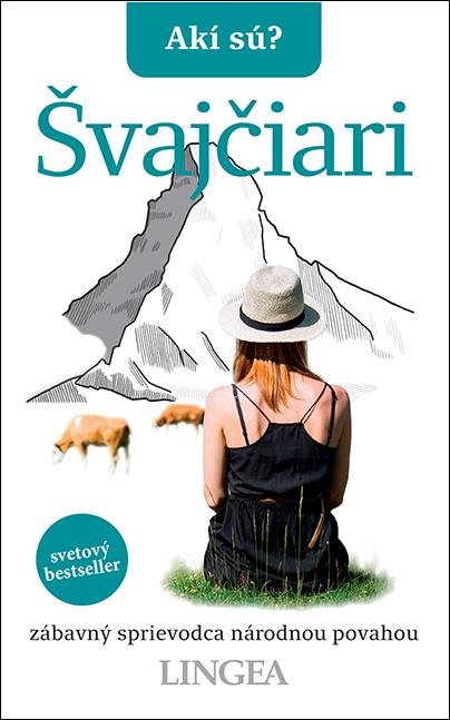 Akí sú? Švajčiari: zábavný sprievodca národnou povahou