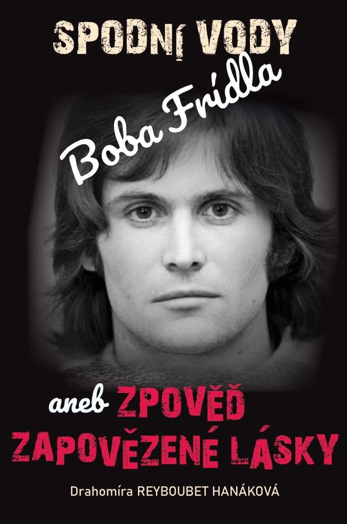 Spodní vody Boba Frídla: aneb zpověď zapovězené lásky
