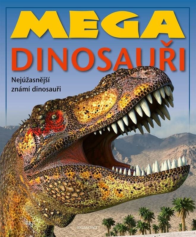 Mega dinosauři: Nejúžasnější známí dinosauři