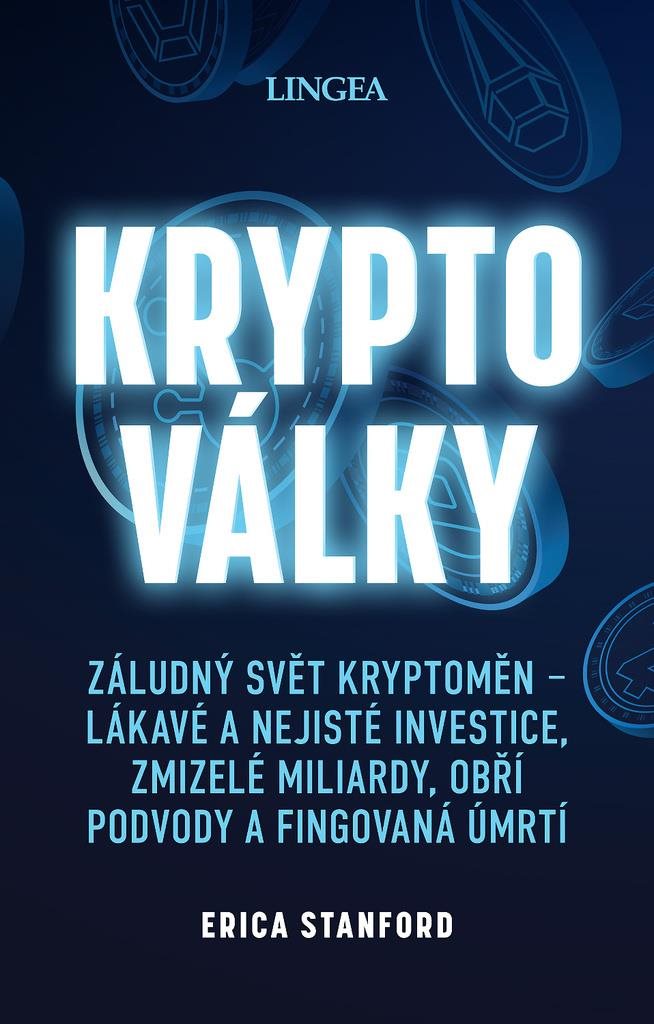 Kryptoválky: Záludný svět kryptoměn – lákavé a nejisté investice, zmizelé miliardy, obří podv